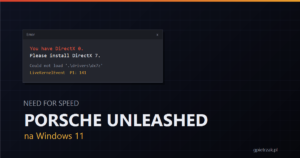 Okno bledu Windows z komunikatem You have DirectX 0 na tle napisu Need for Speed Porsche Unleashed na Windows 11
